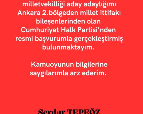 28.Dönem Milletvekilliği Aday Adaylığımı Ankara 2.Bölgeden Cumhuriyet Halk Partisi’nden Resmi Başvurumla Gerçekleştirdim